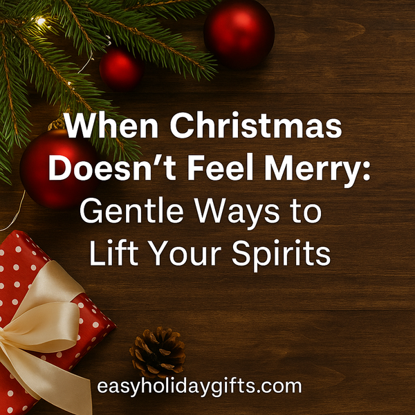 When Christmas Doesn’t Feel Merry: Real Ways to Find Comfort and Calm This Holiday