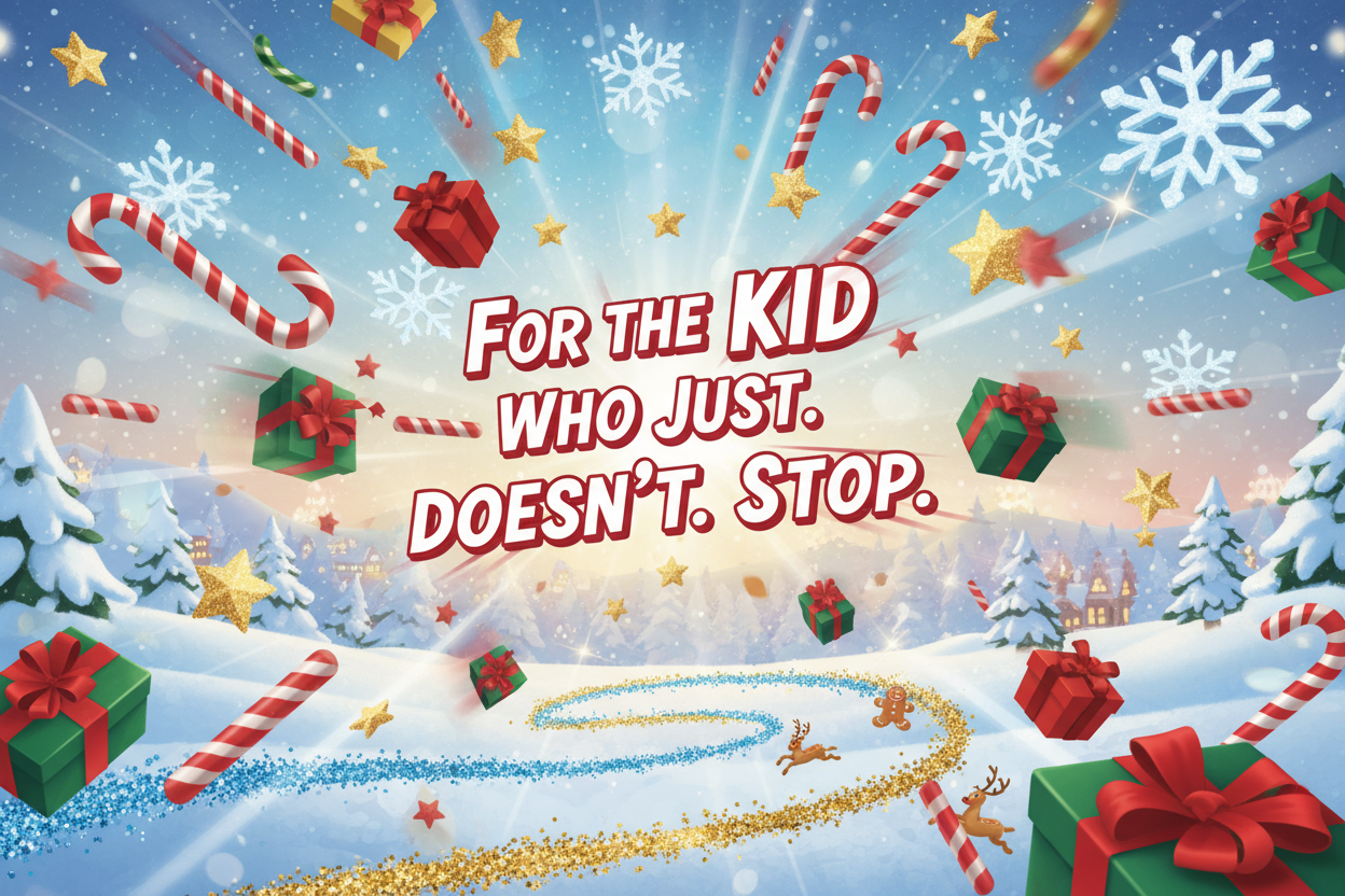 For the Kid Who Just. Doesn’t. Stop.