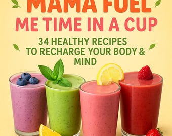 Mama Fuel Smoothie Recipe Book – 34 Delicious Self-Care Smoothies for Moms | Digital Download