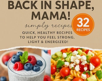 Back in Shape, Mama! – 32 Quick & Healthy Recipes for Busy Moms | Easy Meals to Boost Energy and Feel Strong | Postpartum Wellness Cookbook