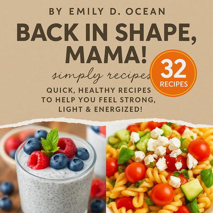 Back in Shape, Mama! – 32 Quick & Healthy Recipes for Busy Moms | Easy Meals to Boost Energy and Feel Strong | Postpartum Wellness Cookbook