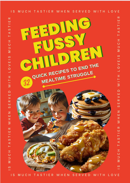 Feeding Fussy Children – 32 Quick & Easy Recipes for Picky Eaters – Kid-Friendly Meal Ideas – Family Cookbook PDF Download for Parents